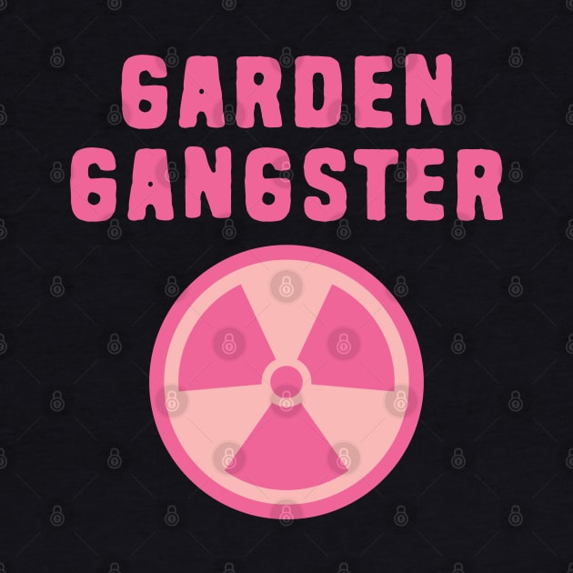 Garden Gangster by Shirts That Bangs